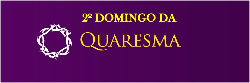 Informativo Semanal – 2° Domingo Domingo da Quaresma